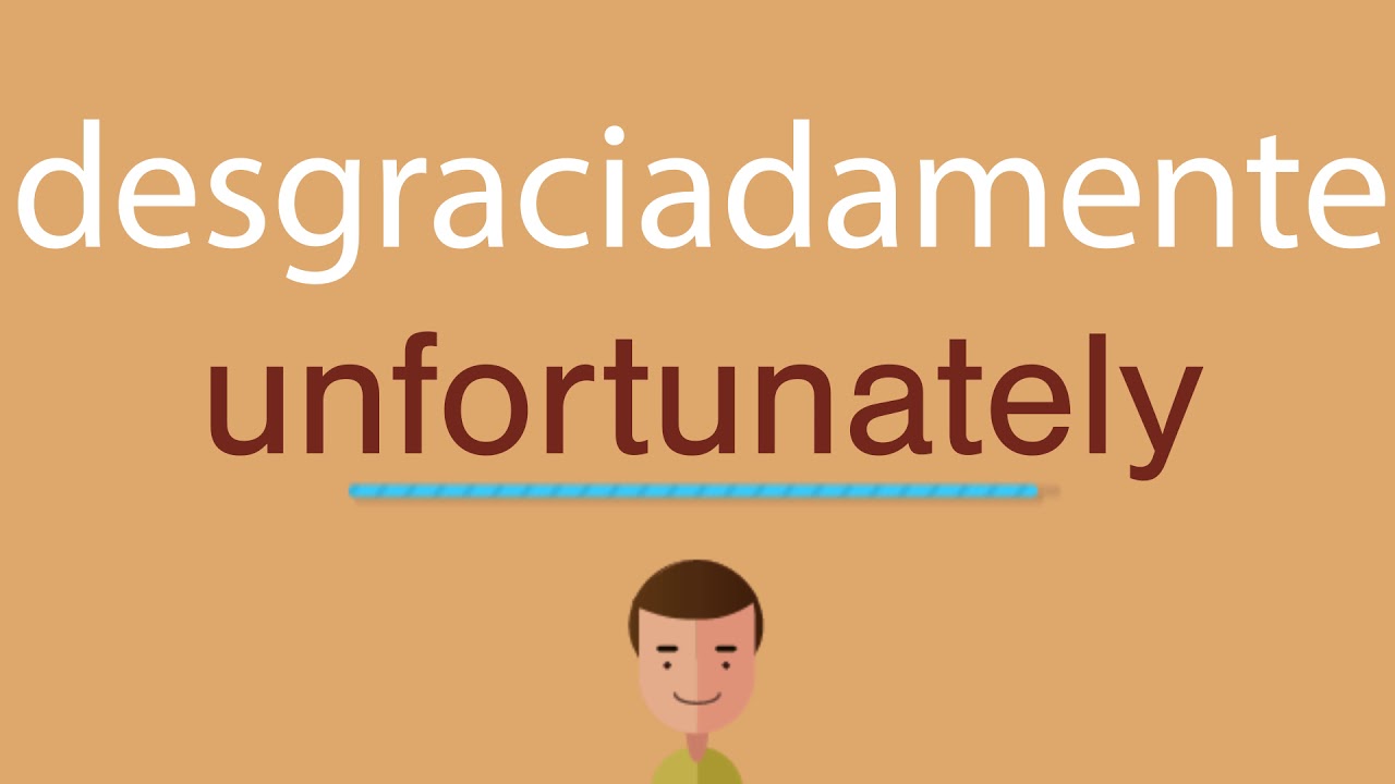 Cómo se dice desgraciadamente en inglés idioma de colombia