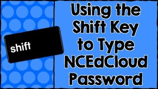 Using Shift Key to Type NCEdCloud Password
