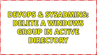 Famous DevOps & SysAdmins: Delete a windows group in Active Directory (2 Solutions!!) Profile