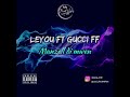 Leyou feat gucci ff  manzell di mwen  street vybz prod 