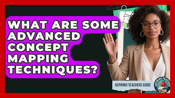 What Are Some Advanced Concept Mapping Techniques? - Aspiring Teacher Guide