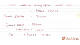 Current Assets are 525000 Inventories 200,000 (includes Loose Tools 75000), Workin