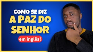 Como se diz a Paz do Senhor em inglês? | Inglês Para Cristãos