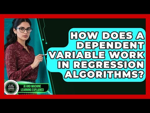 How Does A Dependent Variable Work In Regression Algorithms? - AI and Machine Learning Explained