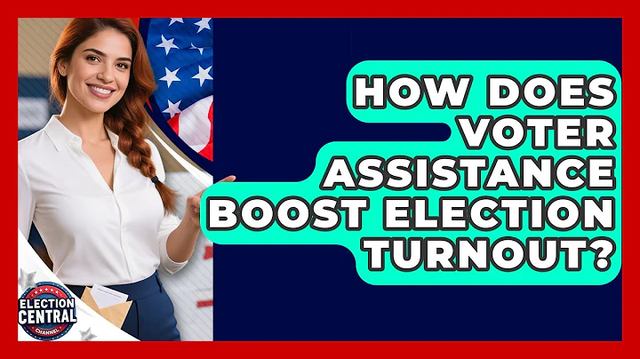 How Does Voter Assistance Boost Election Turnout? - Election Central Channel