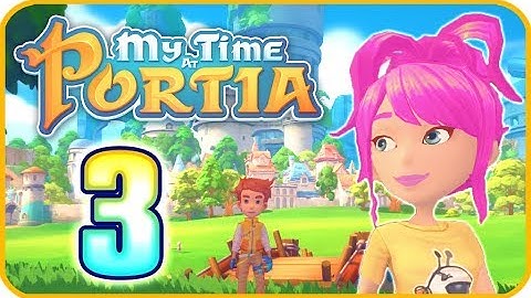My Time At Portia Walkthrough Part 3 (PS4) No Commentary