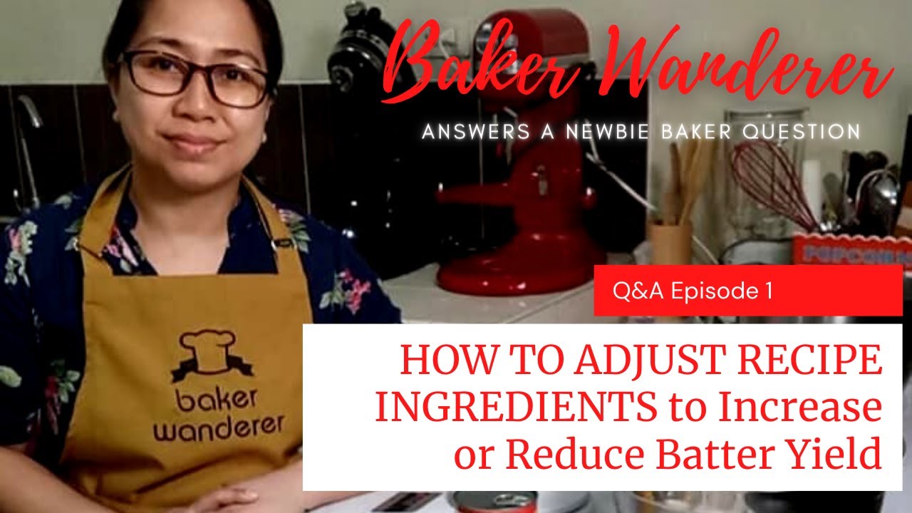 Q&A Episode1 HOW TO REDUCE/INCREASE RECIPE YIELD Newbie Baker QUESTION & Baker Wanderer