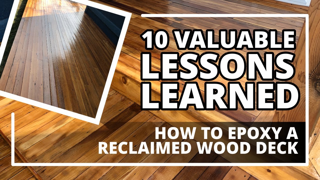 10 Valuable Lessons Learned How To Epoxy A Reclaimed Wood Deck (Part
