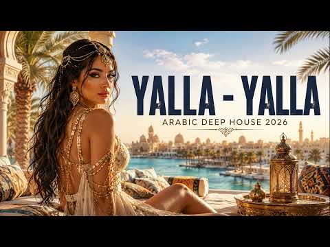 YALLA - YALLA ---Arabic Deep House 2026 🏜️ Beautiful Oriental Music