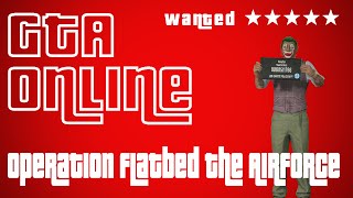 Grand Theft Auto Online Operation Flatbed The Airforce