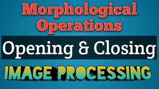 Opening and Closing in Digital Image Processing | Morphological Operations in Image Processing |AKTU
