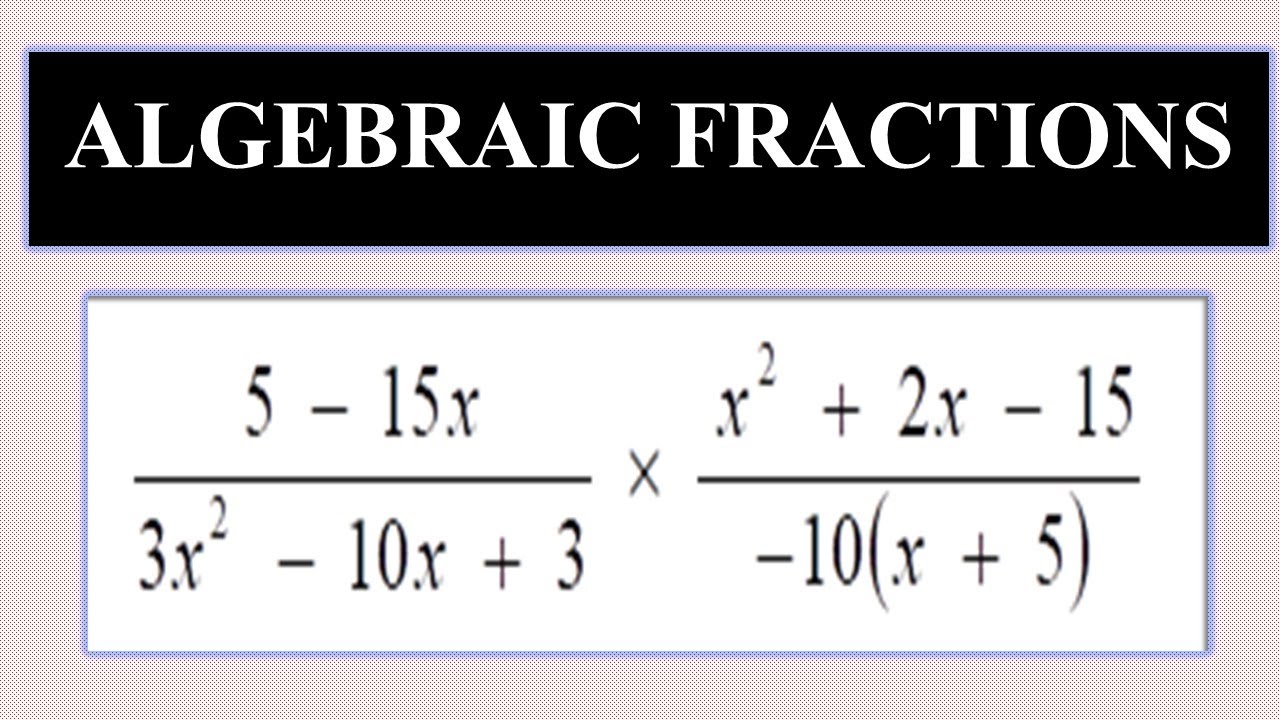 GRADE 10 ALGEBRAIC FRACTIONS - YouTube