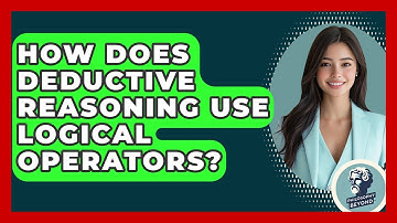 How Does Deductive Reasoning Use Logical Operators? - Philosophy Beyond