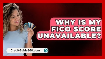Why Is My FICO Score Unavailable? - CreditGuide360.com