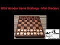 2016 Wooden Game Challenge - Mini Checkers 2016 Wooden Game Challenge - Mini Checkers