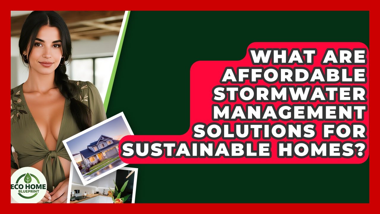 What Are Affordable Stormwater Management Solutions For Sustainable Homes? - Eco Home Blueprint
