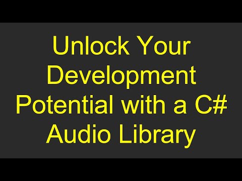 Unlock Your Development Potential with a C# Audio Library