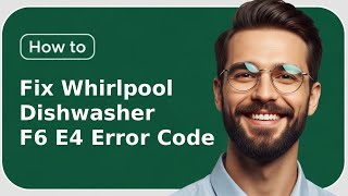 How To Fix Whirlpool Dishwasher F6 E4 Error Code (2025) | Easy Reset & Repair Guide