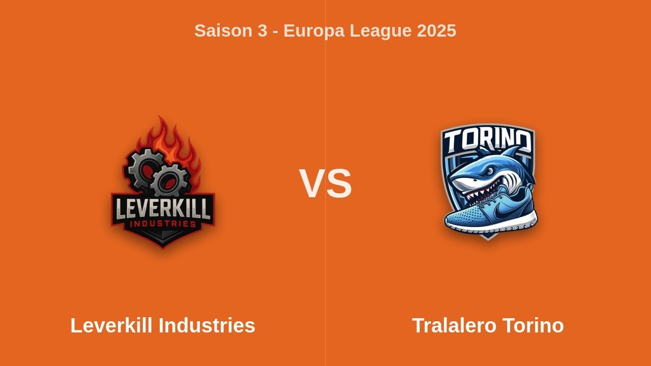 Saison 3 - Europa League 2025 | Demi - Leverkill Industries vs Tralalero Torino