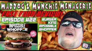 Maddog’s Munchie Menagerie Fast Food Review Ft. Burger King Impossible Whopper - EP#22