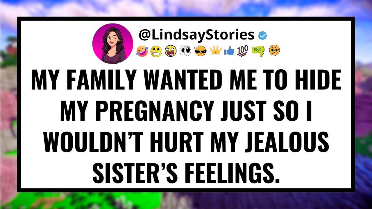My family wanted me to hide my pregnancy just so I wouldn’t hurt my jealous sister’s feelings.