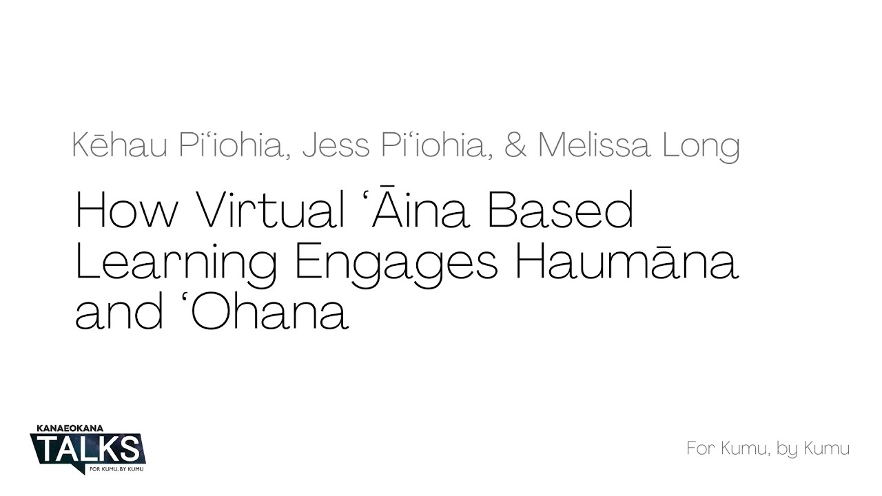 How Virtual ʻĀina Based Learning Engages Haumāna and ʻOhana | Kanaeokana Talks