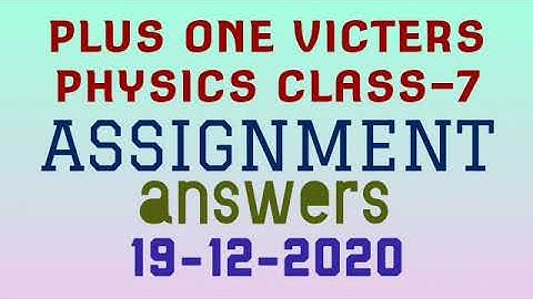 Plus one physics class-7 assignment answers 19-12-2020(victers)
