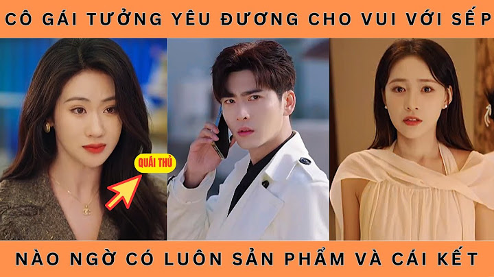 Cô Gái Tưởng Yêu Đương Cho Vui Với Sếp Nào Ngờ Có Luôn Sản Phẩm Và Cái Kết
