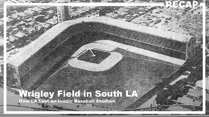Wrigley Field in South LA? How LA Lost an Iconic B...