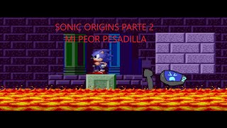 Mi Peor Pesadilla| Sonic Origins Parte 2