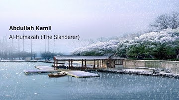 Abdullah Kamil Surah Al Humazah The Slandererعبدالله كامل سورة الهمزة