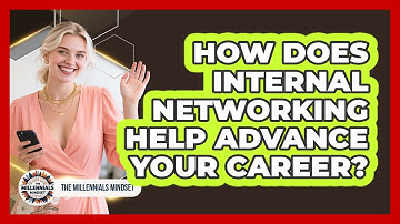 How Does Internal Networking Help Advance Your Career? - The Millennials Mindset