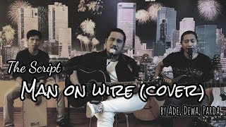 The Script - Man on wire (live cover by Ade, Dewa, Parda)
