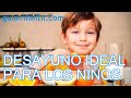 El desayuno ideal de los niños cómo tiene que ser