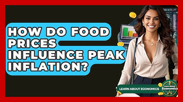 How Do Food Prices Influence Peak Inflation? - Learn About Economics