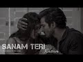 Sanam teri kasam  slowed  reverb  ankit tiwari  nainsi