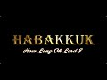 Week 3 Habakkuk - How Long Oh Lord?