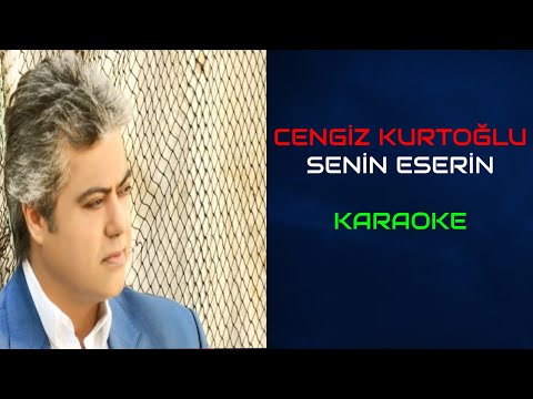 Cengiz Kurtoğlu - Senin Eserin (Orjinal Karaoke)