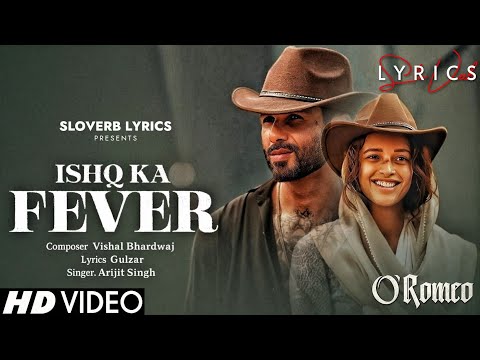 Ishq Ka Fever (LYRICS) - O Romeo | Shahid Kapoor, Triptii Dimri | Arijit Singh | Vishal Bhardwaj
