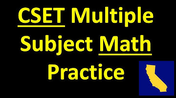 CSET (California Subject Examinations for Teachers) Multiple Subject Math Practice - Teach in CA