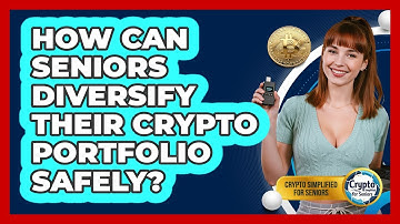 How Can Seniors Diversify Their Crypto Portfolio Safely? - Crypto Simplified for Seniors