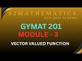 VECTOR VALUED FUNCTION OF SINGLE VARIABLE | KTU S2 MATHS | GYMAT201 | MODULE-3 | 2024 SCHEME