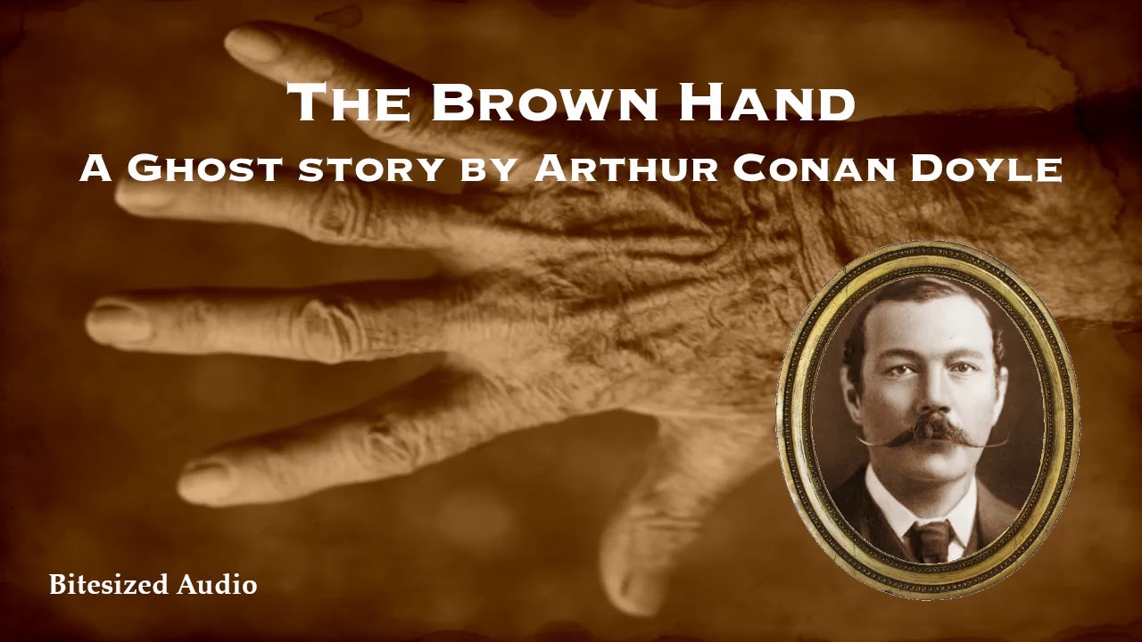 The Brown Hand  A Ghost Story by Arthur Conan Doyle  A Bitesized Audio Production