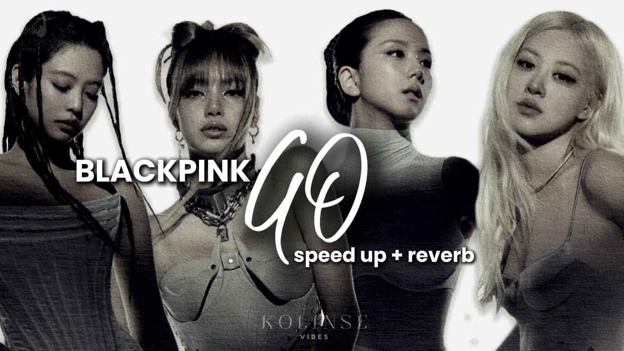 BLACKPINK - GO (speed up + reverb)