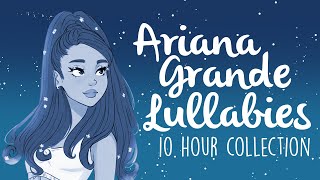 Ariana Grande Lullabies To Get To Sleep 2021! | 10 Hours of Soothing Lullaby Renditions