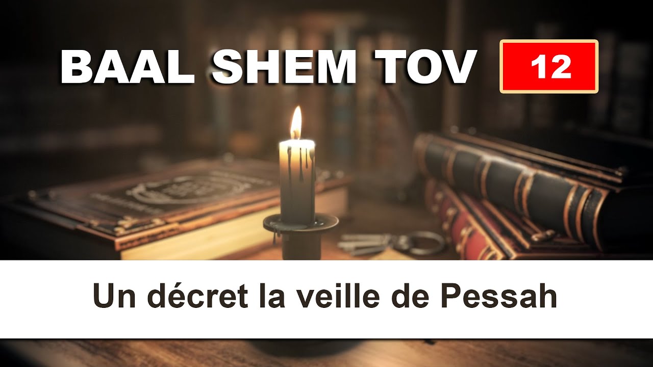 BAAL SHEM TOV 12 - UN DECRET LA VEILLE DE PESSAH