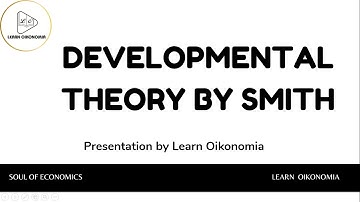 DEVELOPMENTAL THEORY BY SMITH | DEVELOPMENT ECONOMICS |LEARN OIKONOMIA