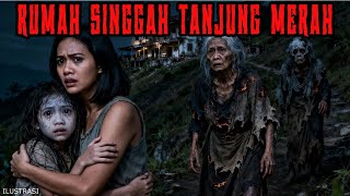 RUMAH SINGGAH TANJUNG MERAH - CERITA HOROR KISAH MISTERI