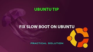 UBUNTU TIP: fix slow boot time