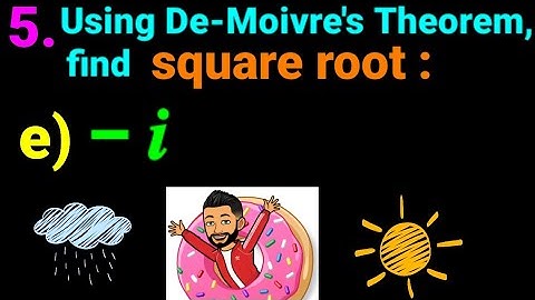 5. e)  – 𝒊   Using De Moivre
